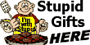 Stupid.com - The stupidest gifts anywhere all in one easy to use site! CLICK!